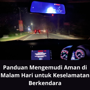 Panduan Mengemudi Aman di Malam Hari untuk Keselamatan Berkendara
